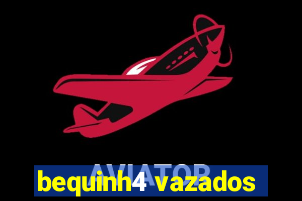 bequinh4 vazados
